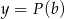 y = P(b) 