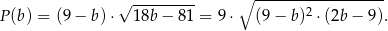  √ --------- ∘ ------------------ P(b) = (9− b )⋅ 18b − 8 1 = 9⋅ (9 − b)2 ⋅ (2b− 9). 
