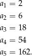 a = 2 1 a2 = 6 a = 18 3 a4 = 54 a5 = 162. 