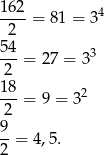 162- 4 2 = 81 = 3 54 ---= 27 = 33 2 18- 2 2 = 9 = 3 9 --= 4 ,5. 2 