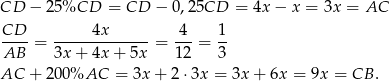 CD − 25%CD = CD − 0,25CD = 4x − x = 3x = AC CD-- -----4x------ -4- 1- AB = 3x + 4x + 5x = 12 = 3 AC + 200%AC = 3x+ 2⋅3x = 3x + 6x = 9x = CB . 