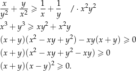 x y 1 1 -2-+ --2 ≥ --+ -- / ⋅x 2y2 y x x y x3 + y3 ≥ xy 2 + x 2y 2 2 (x+ y)(x − xy + y ) − xy (x+ y) ≥ 0 (x+ y)(x2 − xy + y2 − xy ) ≥ 0 (x+ y)(x − y)2 ≥ 0. 