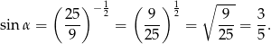  ( ) −1 ( ) 1 ∘ --- sin α = 25- 2 = -9- 2 = 9--= 3-. 9 25 25 5 
