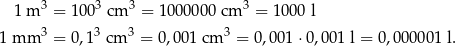  3 3 3 3 1 m = 1 00 cm = 1000000 cm = 10 00 l 1 mm 3 = 0 ,1 3 cm 3 = 0,0 01 cm 3 = 0,001 ⋅0,001 l = 0,000001 l. 