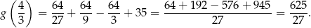  ( ) 4- 64- 64- 64- 64+--192-−-576-+-945- 62-5 g 3 = 27 + 9 − 3 + 35 = 27 = 27 . 
