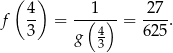  ( ) f 4- = --(1-) = 27-. 3 4 625 g 3 