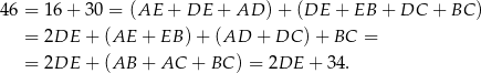 46 = 1 6+ 3 0 = (AE + DE + AD )+ (DE + EB + DC + BC ) = 2DE + (AE + EB )+ (AD + DC )+ BC = = 2DE + (AB + AC + BC ) = 2DE + 34. 