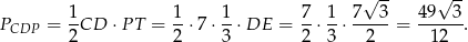  √ -- √ -- P = 1CD ⋅P T = 1-⋅7 ⋅ 1-⋅DE = 7-⋅ 1-⋅ 7-3-= 49--3. CDP 2 2 3 2 3 2 12 