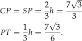  √ -- 2- 7--3- CP = SP = 3h = 3 √ -- P T = 1h = 7--3. 3 6 