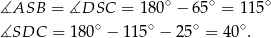 ∡ASB = ∡DSC = 1 80∘ − 65∘ = 11 5∘ ∡SDC = 180∘ − 115 ∘ − 2 5∘ = 40∘. 