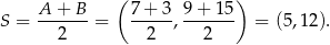  ( ) S = A-+--B-= 7+--3, 9-+-15 = (5,12). 2 2 2 