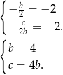 { b − 2 = − 2 − c2b-= − 2. { b = 4 c = 4b. 