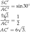  ′ SC---= sin3 0∘ AC√-′ 6-3- -2---= 1- AC ′ 2√ -- AC ′ = 6 3. 