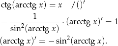  ′ ctg(arcctgx ) = x / () 1 ′ − ---2---------- ⋅(arcctgx ) = 1 sin (a rcctg x) (a rcctg x)′ = − sin2(arcctg x). 