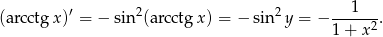  ′ 2 2 ---1--- (arcctg x) = − sin (arcctg x) = − sin y = − 1 + x2 . 
