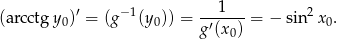 (arcctgy )′ = (g− 1(y )) = ---1---= − sin2x . 0 0 g ′(x0) 0 