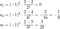  2− 2 a2 = (− 1)2 ⋅--2---= 0 2 a = (− 1)4 ⋅ 2−-4-= − -2-= − 1- 4 42 16 8 5 2− 5 3 a5 = (− 1) ⋅ -52---= 25-. 