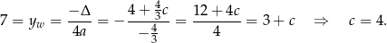  − Δ 4 + 4c 12 + 4c 7 = yw = ----= − ----3--= --------= 3 + c ⇒ c = 4. 4a − 43 4 