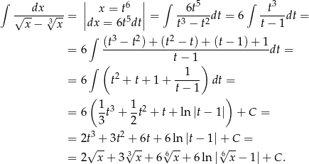  | | ∫ ---dx----- | x = t6 | ∫ --6t5-- ∫ --t3- √x--− √3x--= ||dx = 6t5dt|| = t3 − t2dt = 6 t− 1dt = ∫ (t3 −-t2)-+-(t2 −-t)-+-(t−--1)+--1 = 6 t− 1 dt = ∫ ( ) = 6 t2 + t+ 1+ --1-- dt = t− 1 ( 1 1 ) = 6 --t3 + --t2 + t + ln|t− 1| + C = 3 2 = 2t3 + 3t2 + 6t + 6ln |t− 1|+ C = √ -- √3-- √6-- √6-- = 2 x + 3 x + 6 x + 6ln| x − 1| + C . 