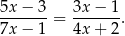 5x− 3 3x − 1 -------= -------. 7x− 1 4x + 2 