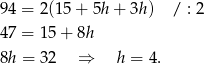 94 = 2 (15+ 5h+ 3h) / : 2 47 = 1 5+ 8h 8h = 32 ⇒ h = 4 . 