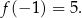 f (− 1) = 5. 