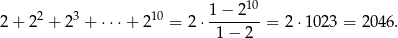  10 2 + 22 + 23 + ⋅⋅⋅+ 210 = 2⋅ 1−--2-- = 2 ⋅1023 = 2046. 1− 2 