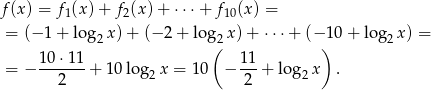 f(x ) = f (x)+ f (x)+ ⋅⋅⋅+ f (x ) = 1 2 10 = (− 1 + log2 x)+ (− 2+ log 2x) + ⋅⋅⋅+ (− 10+ lo g2x ) = 1 0⋅11 ( 11 ) = − -------+ 10log2 x = 10 − ---+ log2 x . 2 2 