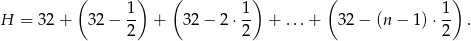  ( 1) ( 1) ( 1) H = 32 + 32 − -- + 32− 2⋅ -- + ...+ 32 − (n − 1) ⋅-- . 2 2 2 