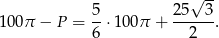  √ -- 100π − P = 5⋅ 100π + 25--3. 6 2 