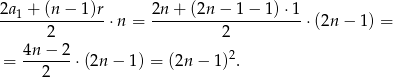 2a1 + (n − 1)r 2n + (2n − 1 − 1 )⋅1 ---------------⋅n = ---------------------⋅(2n − 1) = 2 2 = 4n-−--2⋅ (2n− 1) = (2n − 1 )2. 2 