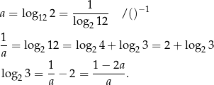  ---1--- −1 a = log 12 2 = log 12 /() 2 1-= log 1 2 = log 4 + log 3 = 2 + log 3 a 2 2 2 2 1 1 − 2a log 23 = -− 2 = -------. a a 