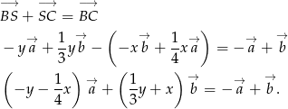 −→ −→ −→ BS + SC = BC → ( → ) → − y→a + 1y b − −x b + 1x →a = − →a + b 3 4 ( 1 ) → ( 1 ) → → → −y − --x a + -y + x b = − a + b . 4 3 