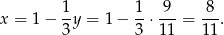  1 1 9 8 x = 1 − --y = 1 − --⋅---= ---. 3 3 11 11 