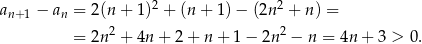  2 2 an+1 − an = 2(n+ 1) + (n+ 1)− (2n + n) = = 2n2 + 4n + 2 + n + 1 − 2n2 − n = 4n + 3 > 0. 