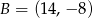 B = (14,− 8) 