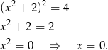 (x2 + 2)2 = 4 x2 + 2 = 2 2 x = 0 ⇒ x = 0. 