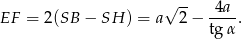  √ -- 4a EF = 2(SB − SH ) = a 2− tgα-. 