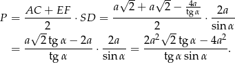 √ -- √ -- -4a P = AC--+--EF-⋅SD = a--2-+-a--2-−-tgα-⋅ -2a-- 2 2 sin α a √ 2tg α− 2a 2a 2a2√ 2-tgα − 4a 2 = -------------- ⋅-----= -----------------. tg α sinα tgα sinα 