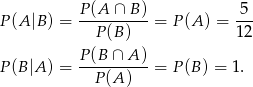 P (A|B ) = P-(A-∩-B)-= P(A ) = -5- P (B) 1 2 P (B ∩ A) P (B|A ) = ----------= P(B ) = 1. P (A) 