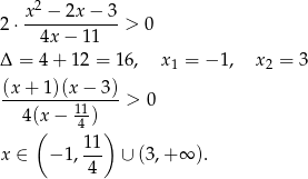  2 2 ⋅ x-−-2x-−-3-> 0 4x − 11 Δ = 4+ 12 = 16, x1 = − 1, x 2 = 3 (x-+-1)(x-−-3-)> 0 4(x − 114 ) ( ) x ∈ − 1, 11 ∪ (3,+ ∞ ). 4 