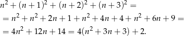  2 2 2 2 n + (n+ 1) + (n+ 2) + (n+ 3) = = n2 + n2 + 2n + 1 + n2 + 4n + 4 + n 2 + 6n + 9 = = 4n2 + 12n + 14 = 4(n2 + 3n + 3) + 2. 