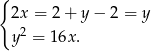 { 2x = 2+ y− 2 = y 2 y = 16x. 