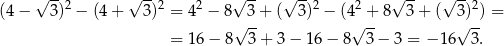  √ -- √ -- √ -- √ -- √ -- √ -- (4 − 3)2 − (4 + 3)2 = 42 − 8 3 + ( 3)2 − (42 + 8 3 + ( 3)2) = √ -- √ -- √ -- = 16 − 8 3 + 3 − 1 6− 8 3− 3 = − 16 3. 