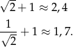 √ -- 2+ 1 ≈ 2,4 1 √---+ 1 ≈ 1 ,7. 2 