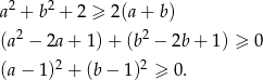  2 2 a + b + 2 ≥ 2 (a+ b ) (a 2 − 2a + 1) + (b2 − 2b + 1) ≥ 0 2 2 (a − 1) + (b − 1) ≥ 0. 