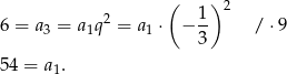  ( ) 2 6 = a = a q2 = a ⋅ − 1- / ⋅9 3 1 1 3 54 = a1. 