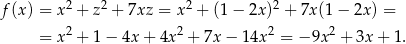  2 2 2 2 f(x ) = x + z + 7xz = x + (1 − 2x ) + 7x (1− 2x) = = x2 + 1− 4x + 4x2 + 7x − 14x 2 = − 9x2 + 3x + 1. 