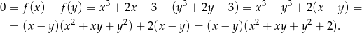  3 3 3 3 0 = f(x) − f (y) = x + 2x − 3 − (y + 2y − 3) = x − y + 2 (x− y) = = (x − y)(x2 + xy + y 2)+ 2(x − y) = (x − y)(x2 + xy + y 2 + 2). 