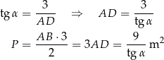 tgα = -3-- ⇒ AD = -3-- AD tg α AB ⋅3 9 2 P = -------= 3AD = ----m 2 tg α 
